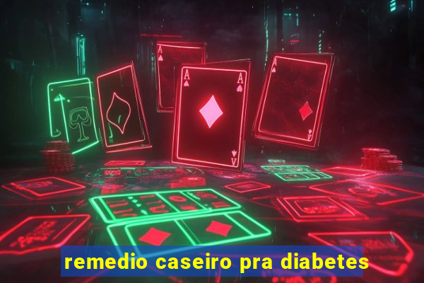 remedio caseiro pra diabetes